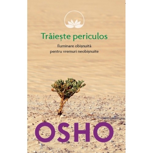 traieste periculos osho